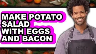 How To Make Potato Salad With Eggs And Bacon - Step By Step