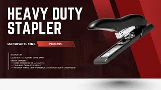 MANUFACTURING PROCESSES SEMM2713 | HEAVY DUTY STAPLER ( GROUP 16 )