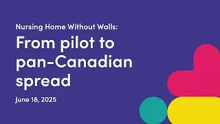 Nursing Home Without Walls - From Pilot to Pan-Canadian Spread