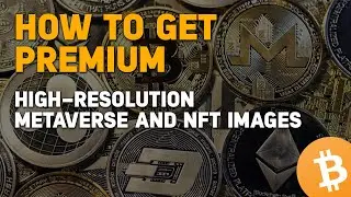HOW TO GET PREMIUM HIGH-RESOLUTION METAVERSE AND NFT IMAGES | CRYPTO | BITCOIN