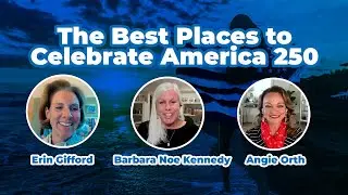 The Best Places to Celebrate America 250 with Erin Gifford and Barbara Noe Kennedy