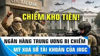 QUÂN NỔI DẬY CHIẾM NGÂN HÀNG TRUNG ƯƠNG – TÒA BẠCH ỐC PHONG TỎA TÀI SẢN CỦA IRAN