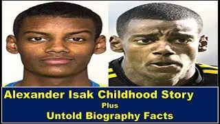 Alexander Isak Childhood Story Plus Untold Biography Facts