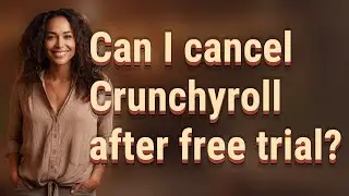 Can I cancel Crunchyroll after free trial?