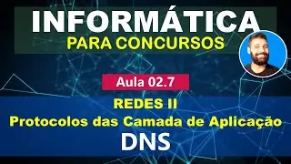 Informática para Concursos - Aula 02.7 - Redes II - Protocolos da Camada de Aplicação - DNS