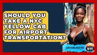 Should You Take A NYC Yellow Cab For Airport Transportation? - Everything About NYC