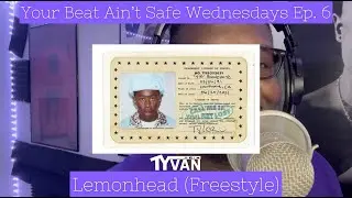 Tyler The Creator ft Ty Van - Lemonhead (freestyle) Your Beat Ain't Safe Wednesdays Ep. 6