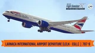 FSX: British Airways 787-9 Departure from Larnaca Int'l Airport (LCLK-EGLL)