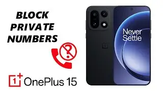 Как заблокировать звонки с частных/скрытых номеров на OnePlus 15