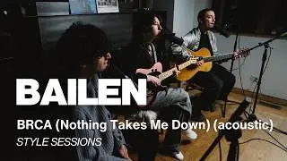 BAILEN - BRCA (Nothing Takes Me Down) (Live Acoustic) | Style Sessions