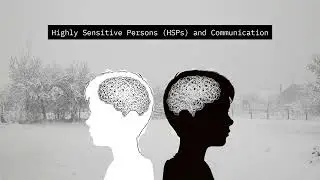Highly Sensitive Persons (HSPs) and Communication