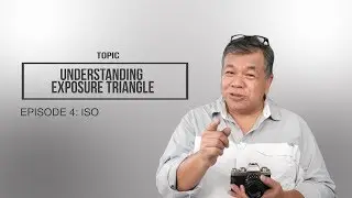 Episode 4 -  ISO - Understanding Exposure Triangle (How to shoot in Manual Mode)