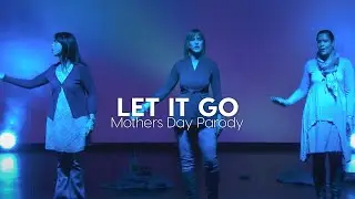 Mothers Day Parody  |  From Let It Go from Frozen