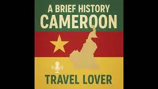 A Brief History of Cameroon