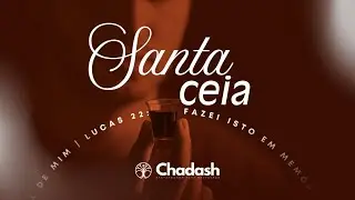 Culto de Ceia |Vivendo o Chadash|Pr. Alexandre | Ao Vivo Na Igreja Chadash