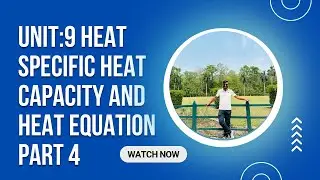 Class 10 Unit:9 Heat (Specific Heat Capacity and Heat Equation )