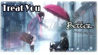 【AMV mix】 Treat you better FRENCH VERSION (cover by Sara'h)+lyrics ✔