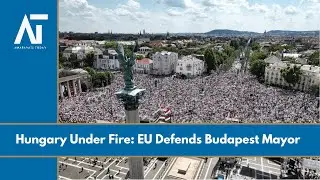 EU Slams Hungary Over Intimidation of Budapest Mayor | Europe Politics | Amaravati Today