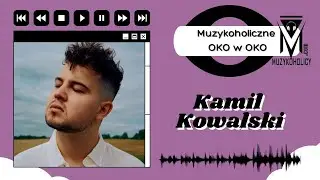 Muzykoholiczne OKO w OKO - Kamil Kowalski