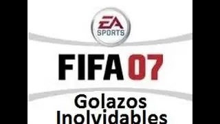 Golazos Inolvidables - FIFA 07 -