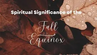 Spiritual Significance of the Fall Equinox - Why is it important? | Divine Feminine Wisdom