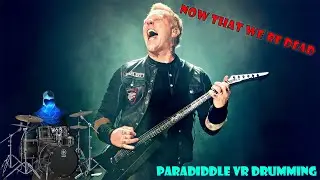 Metallica's Still Got It! Now That We're Dead Paradiddle VR Drumming