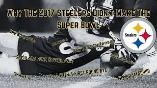 Why the 2017 Steelers Didn't Make the Superbowl