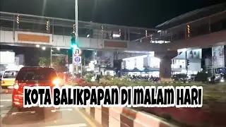 KELILING KOTA BALIKPAPAN DI MALAM HARI