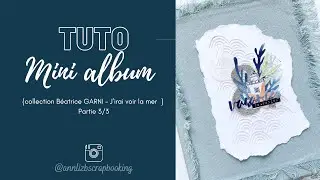Tuto mini album Partie 3/3 (matériel et présentation album terminé ) : « J’irai voir la mer »