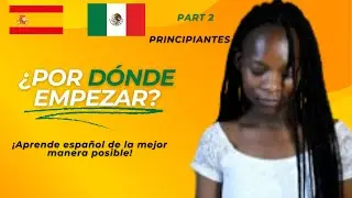 Where to Start to Learn Spanish Effectively - Part 2