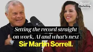 Setting the Record Straight Ft Sir Martin Sorrell | Beyond Marketing, The Podcast
