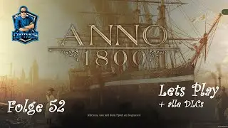 Folge 52 || Angereb Guide ++ Anno 1800 Lets Play mit Tipps ++ Alle DLCs ++ Gameplay Deutsch