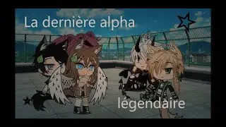 derniere alpha légendaire [GLMM gacha life]