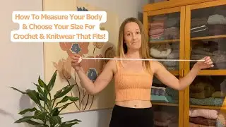 How to Measure Your Body for Crochet (& Knit) Clothing That Fits!