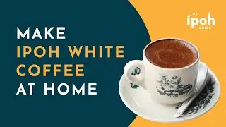Make Ipoh White Coffee At Home (Recipe)