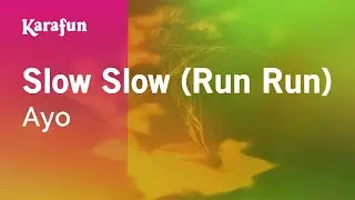 Slow Slow (Run Run) - Ayọ | Karaoke Version | KaraFun