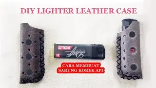 CARA MEMBUAT SARUNG KOREK API - DIY LIGHTER CASE - LIGHTER LEATHER CASE TUTORIAL