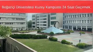BOĞAZİÇİ ÜNİVERSİTESİ KUZEY KAMPÜSTE 24 SAAT GEÇİRMEK ! (Kütüphane Yıkılmadan Önce)