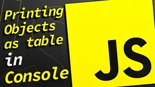 JavaScript - Printing Objects as Table in console 