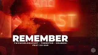TwoWorldsApart, Tsebster & Cramoki - Remember (ft. xo sad)