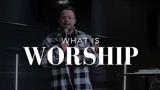 What Is Worship - John Armstrong - 09/08/24