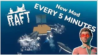 Raft but I added a new mod every  5 minutes