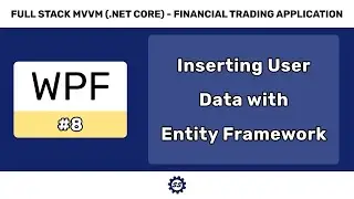 Inserting User Data with Entity Framework Core - FULL STACK WPF (.NET CORE) MVVM #8