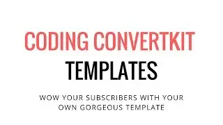 Coding ConvertKit Templates: Webinar Recording
