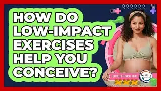 How Do Low-impact Exercises Help You Conceive? - Fertility Fitness Pro