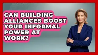 Can Building Alliances Boost Your Informal Power At Work? - Modern Manager Toolbox