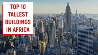 TOP 10 TALLEST BUILDINGS IN AFRICA @nairobi_fame