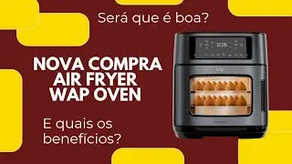 Tudo sobre a fritadeira el&eacute;trica Air Fryer Wap Oven