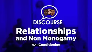 Discourse Ep. 2: Relationships and Non Monogamy Pt.1 Conditioning