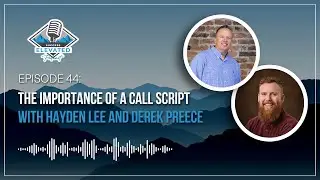 Episode 44 - The Importance of Call Scripts w/ Hayden Lee and Derek Preece